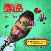Magnifico Sonido - Una Flor (feat. Martin Moska Lorenzo)