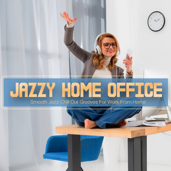Various Artists - Jazzy Home Office (Smooth Jazz Chill Out Grooves For Work From Home)