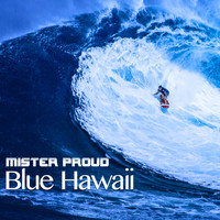 Mister Proud - Blue Hawaii