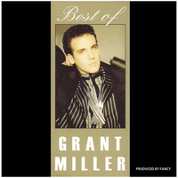 Grant Miller - Best Of Grant Miller (Greatest Hits & More)