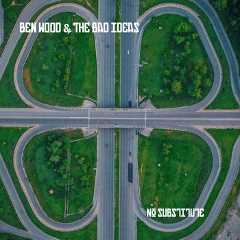 Ben Wood & The Bad Ideas - No Substitute