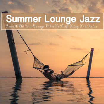 Various Artists - Summer Lounge Jazz (Smooth Chillout Lounge Vibes To Drift Away And Relax)