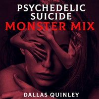 Dallas Quinley - Psychedelic Suicide (Monster Mix)