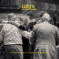 Gadless - Please, Don't Make Me Happy