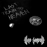 Wild Shadow - Last Train to Heaven