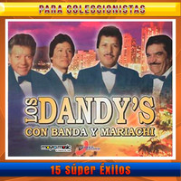 Los Dandys - 15 Súper Éxitos, Con Banda y Mariachi