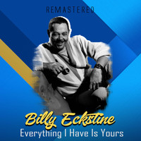 Billy Eckstine - Everything I Have Is Yours (Remastered)