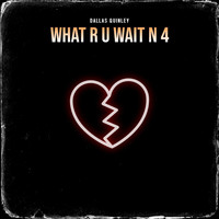 Dallas Quinley - What R U Wait n 4