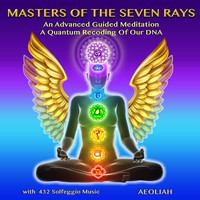 Aeoliah - Masters of the Seven Rays an Advanced Guided Meditation a Quantum Recoding of Our DNA