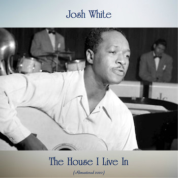 Josh White - The House I Live In (Remastered 2020)