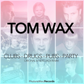 Tom Wax - Clubs Drugs Pubs Party