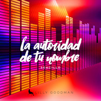 Lilly Goodman - La Autoridad de Tu Nombre