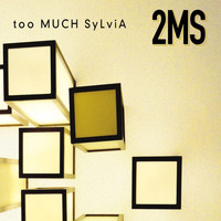 Too Much Sylvia - 2MS