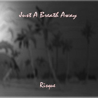 Risque - Just a Breath Away