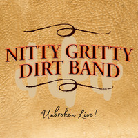 The Nitty Gritty Dirt Band - Unbroken Live!