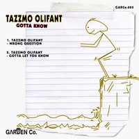 Tazzmo Olifant - Gotta Know