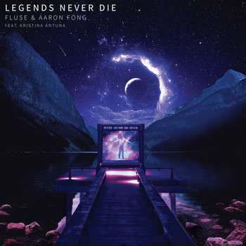 Fluse and Aaron Fong featuring Kristina Antuna - Legends Never Die