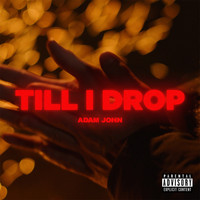 Adam John - Till I Drop (Explicit)