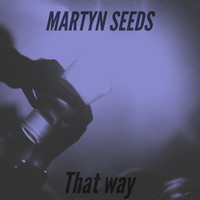 Martyn Seeds - That Way