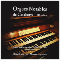 Modest Moreno i Morera - Orgues Notables de Catalunya, Vol. III