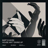 Bart B More - House Ain't Giving Up
