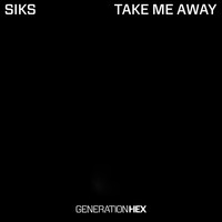 Siks - Take Me Away