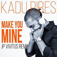Kadu Pires - Make You Mine (JP Vivitus Remix)