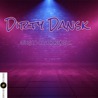 Dirty Dansk - Just Clubbing (Extended Mix)