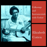 Elizabeth Cotten - Folksongs and Instrumentals with Guitar