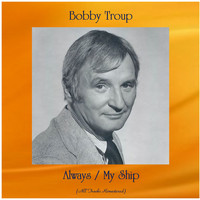 Bobby Troup - Always / My Ship (All Tracks Remastered)