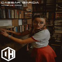 Caesar Garcia - Make Me Drop