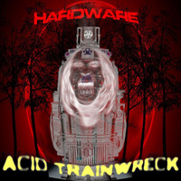 Hardware - Acid Trainwreck