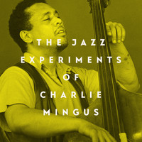 Charlie Mingus - The Jazz Experiments of Charlie Mingus