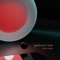 Piotr Rubik - Game Not Over