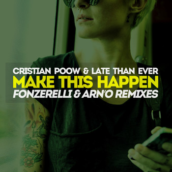 Cristian Poow, Late Than Ever - Make This Happen (Fonzerelli & ARN'O Remixes)
