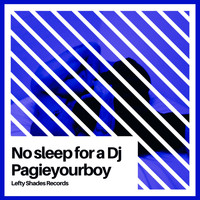Pagieyourboy - No Sleep For A DJ