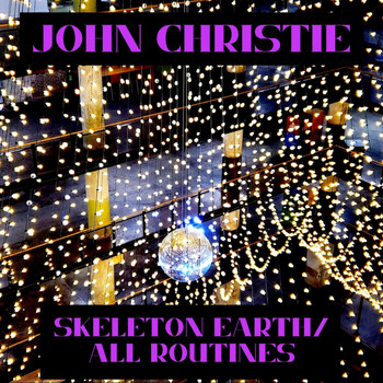John Christie - Skeleton Earth/All Routines