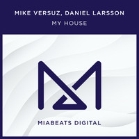 Mike Versuz, Daniel Larsson - MY HOUSE
