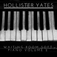 Hollister Yates - Waiting Room Soft Piano Volume 2
