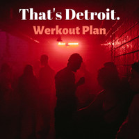 Werkout Plan - "That's Detroit."