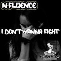 N-FLUENCE - I Don't Wanna Fight
