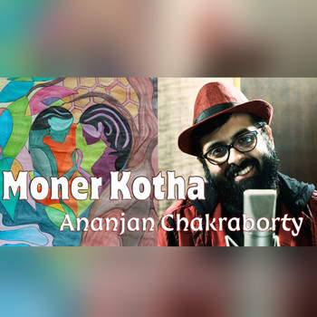 Ananjan Chakraborty - Moner Kotha