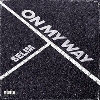 Selim - On My Way (Explicit)