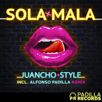 Juancho Style - Sola Mala (Alfonso Padilla Remix)