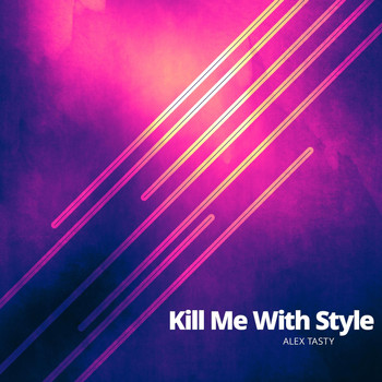 Alex Tasty - Kill Me with Style