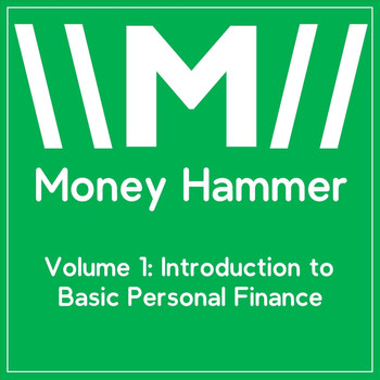 Money Hammer - Volume 1: Introduction to Basic Personal Finance