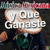 Musica Mexicana - Y Que Ganaste
