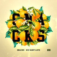 Snacks - We Want Love