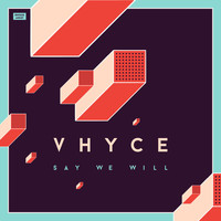 Vhyce - Say We Will