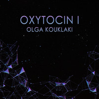 Olga Kouklaki - Oxytocin I